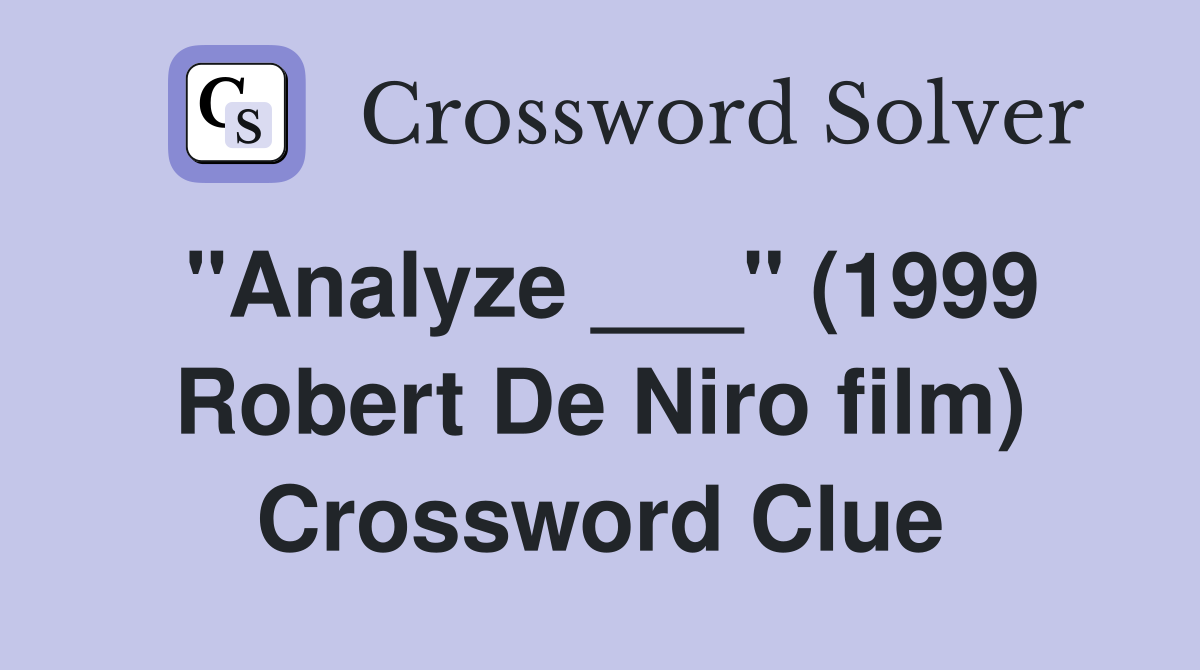 "Analyze ___" (1999 Robert De Niro film) Crossword Clue