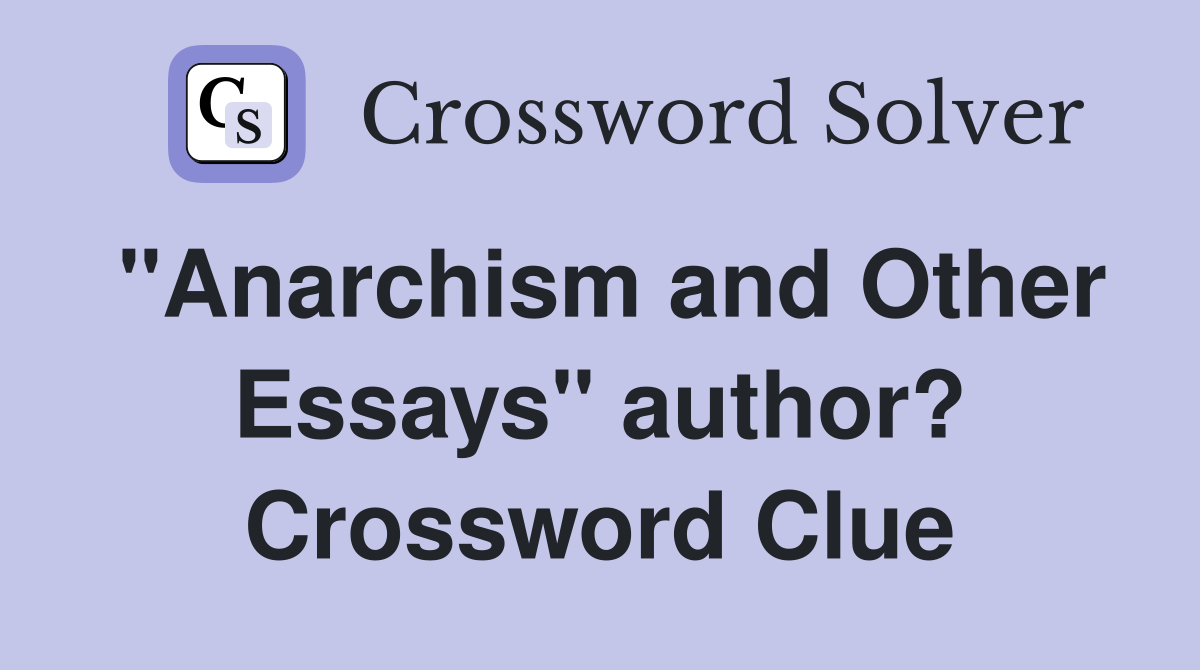 "Anarchism and Other Essays" author? Crossword Clue