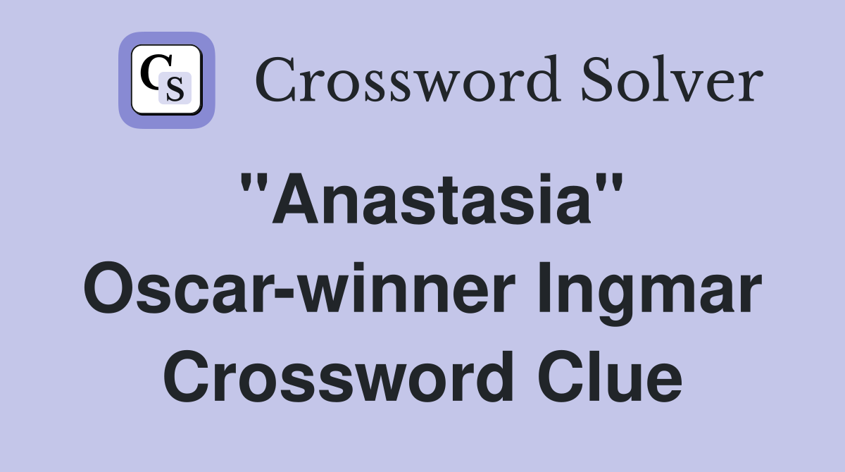 "Anastasia" Oscar-winner Ingmar Crossword Clue
