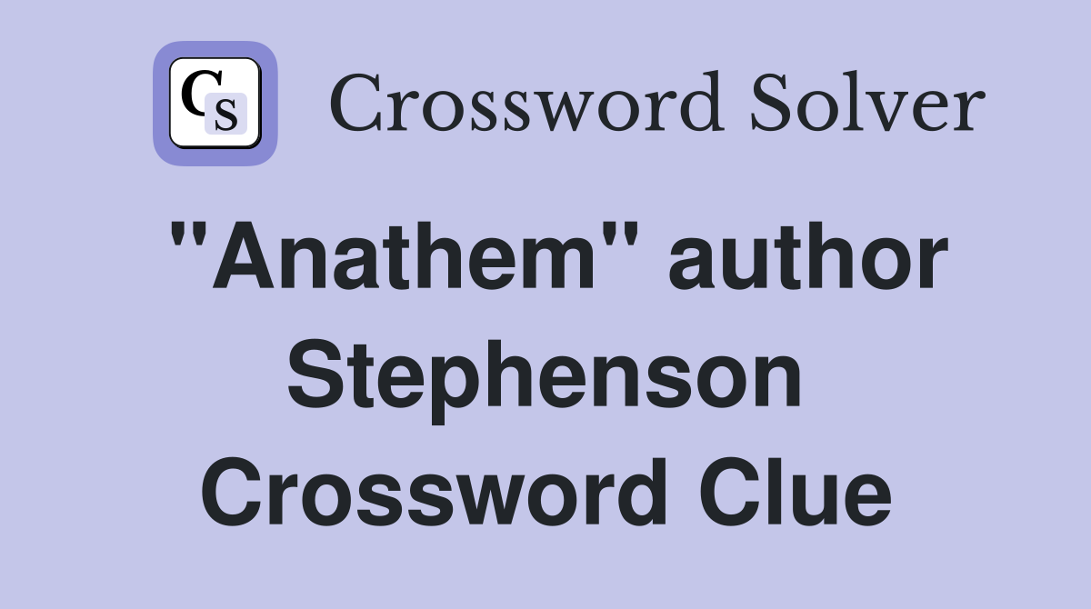 "Anathem" author Stephenson Crossword Clue