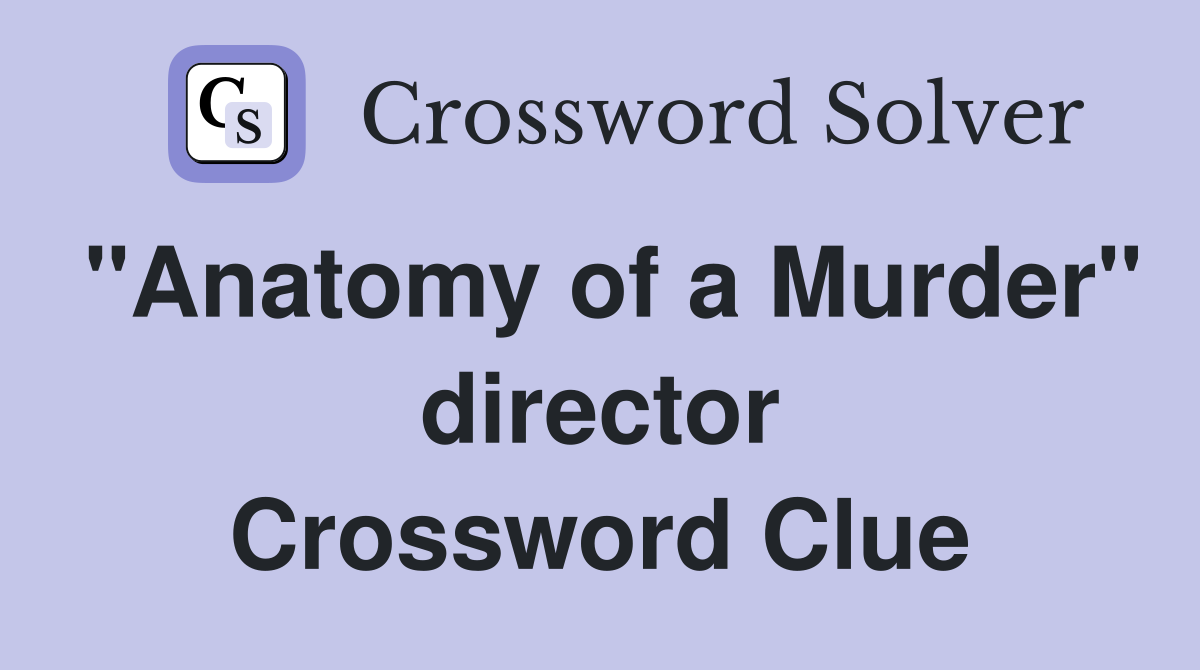 "Anatomy of a Murder" director Crossword Clue