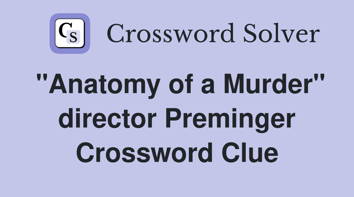 "Anatomy of a Murder" director Preminger Crossword Clue