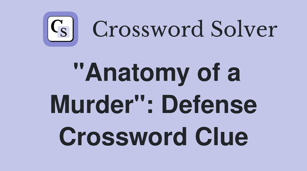 "Anatomy of a Murder": Defense Crossword Clue