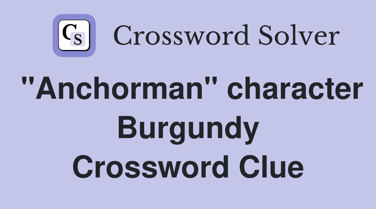 "Anchorman" character Burgundy Crossword Clue