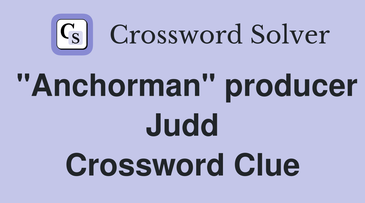 "Anchorman" producer Judd Crossword Clue