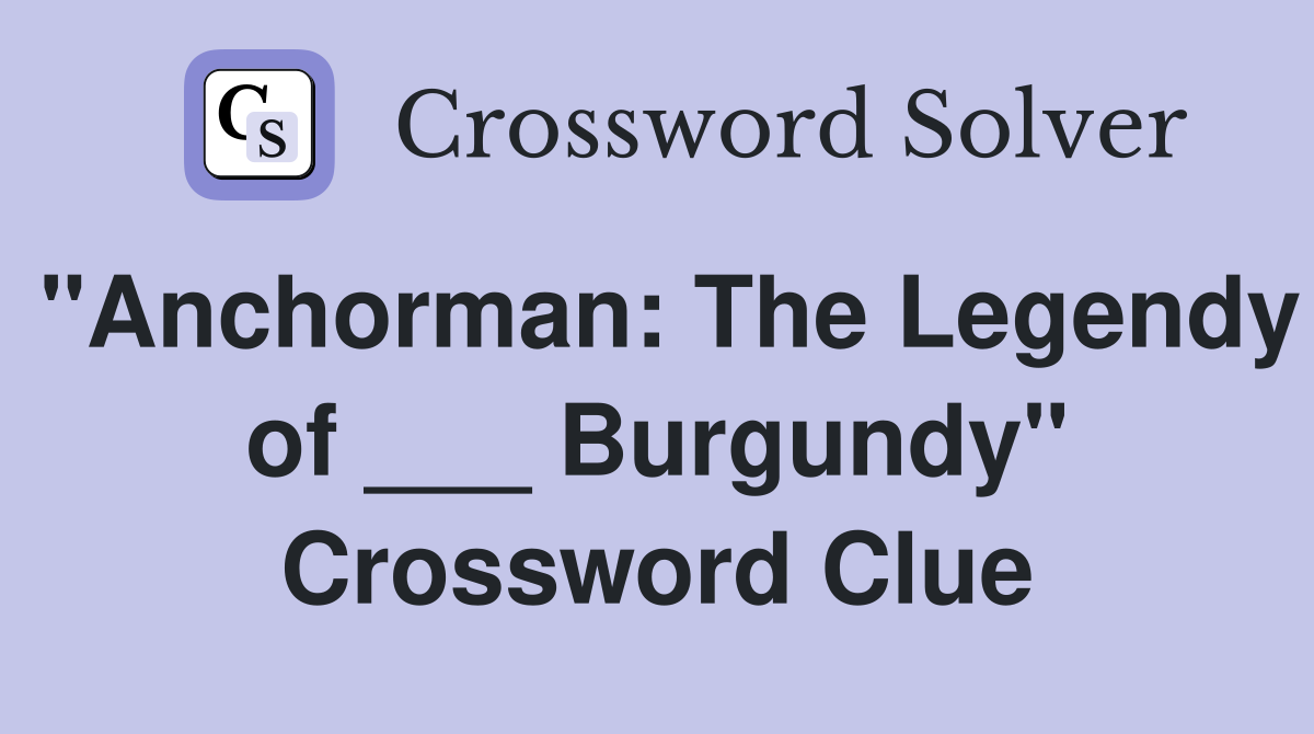 "Anchorman: The Legendy of ___ Burgundy" Crossword Clue