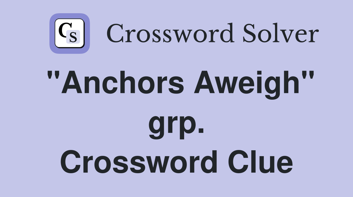 "Anchors Aweigh" grp. Crossword Clue