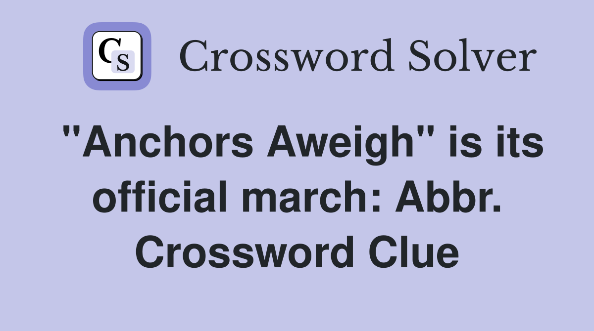 "Anchors Aweigh" is its official march: Abbr. Crossword Clue