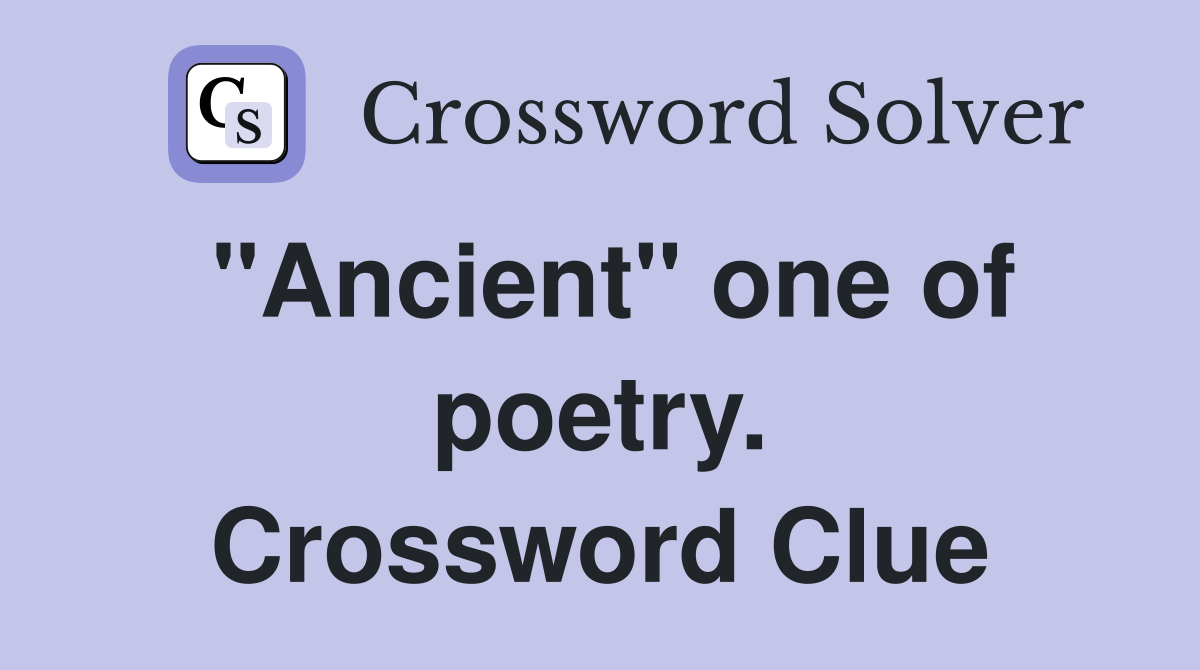 "Ancient" one of poetry. Crossword Clue