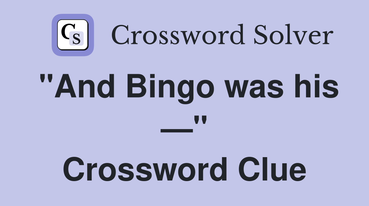 "And Bingo was his —" Crossword Clue