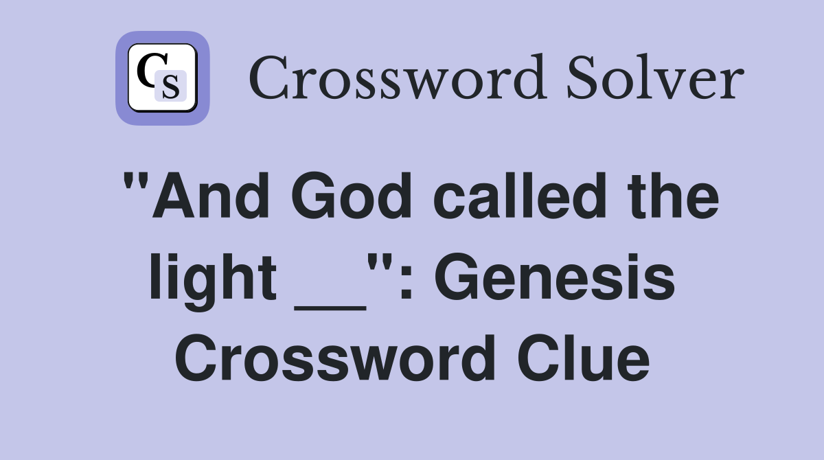"And God called the light __": Genesis Crossword Clue