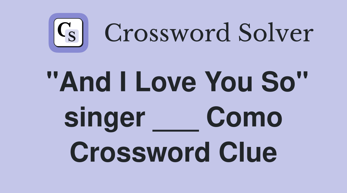 "And I Love You So" singer ___ Como Crossword Clue