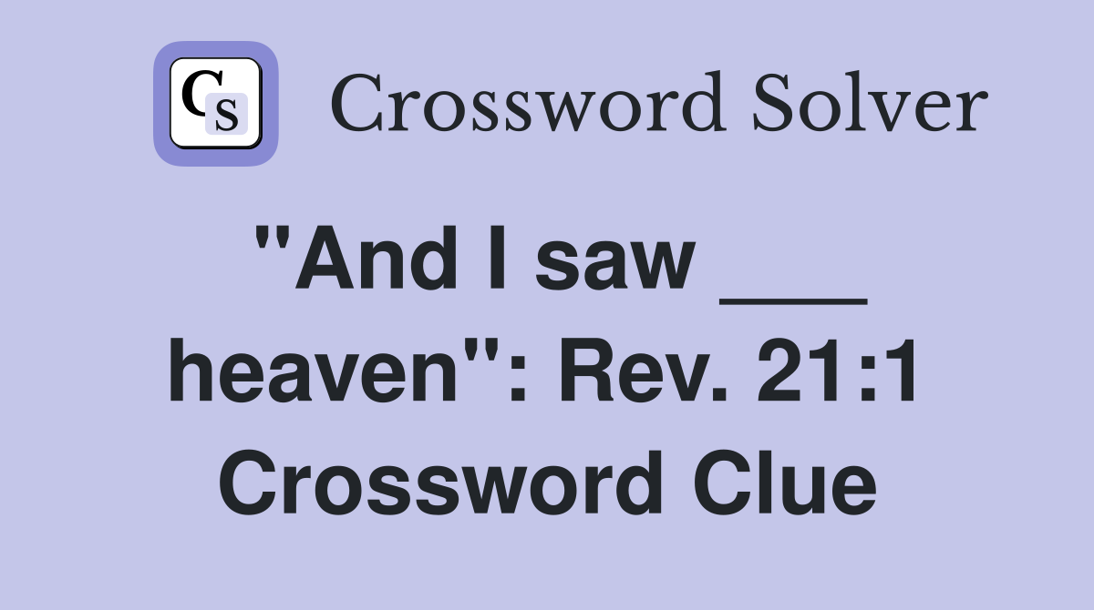 "And I saw ___ heaven": Rev. 21:1 Crossword Clue