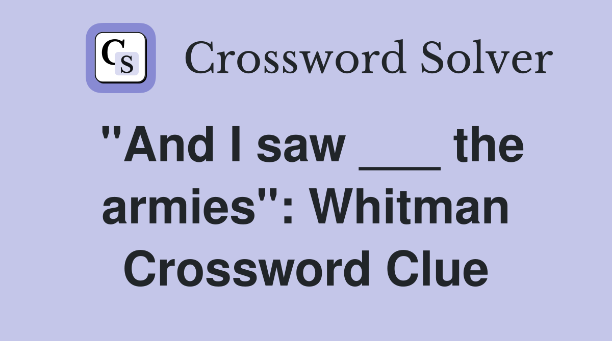 "And I saw ___ the armies": Whitman Crossword Clue