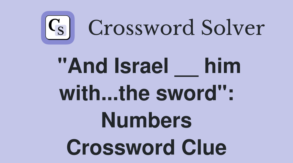 "And Israel __ him with...the sword": Numbers Crossword Clue