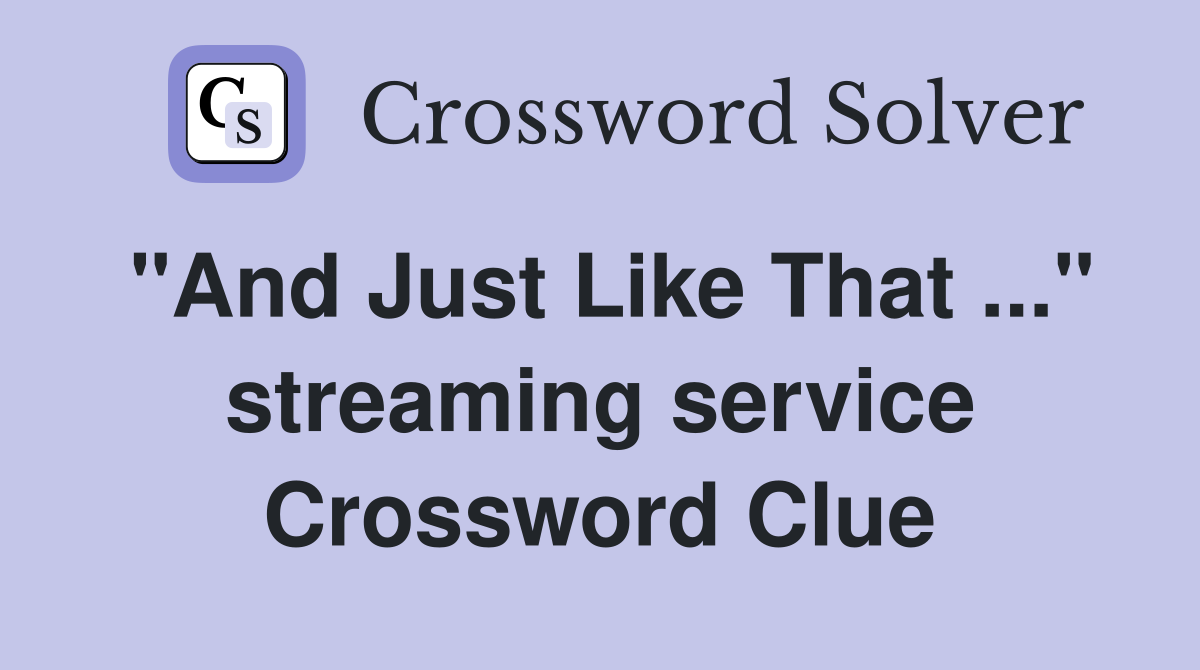"And Just Like That ..." streaming service Crossword Clue