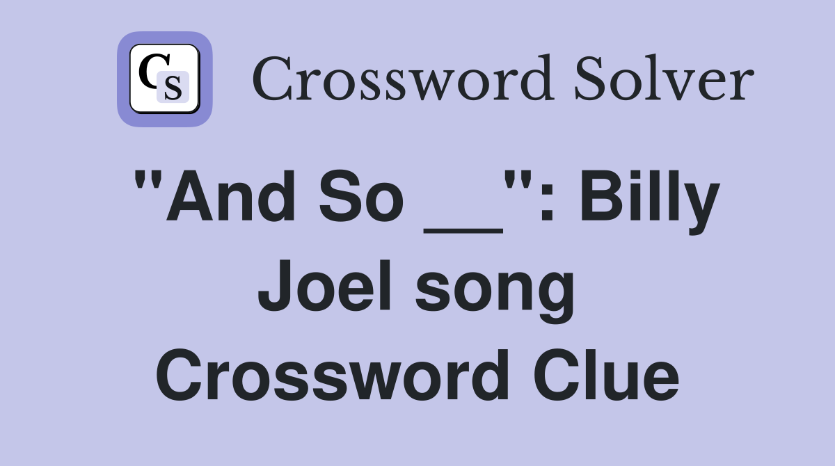 "And So __": Billy Joel song Crossword Clue