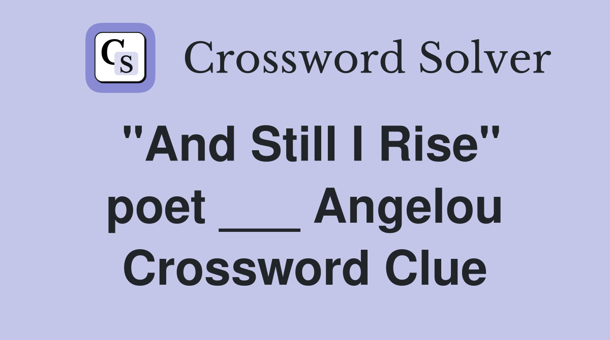 quot And Still I Rise quot poet Angelou Crossword Clue Answers