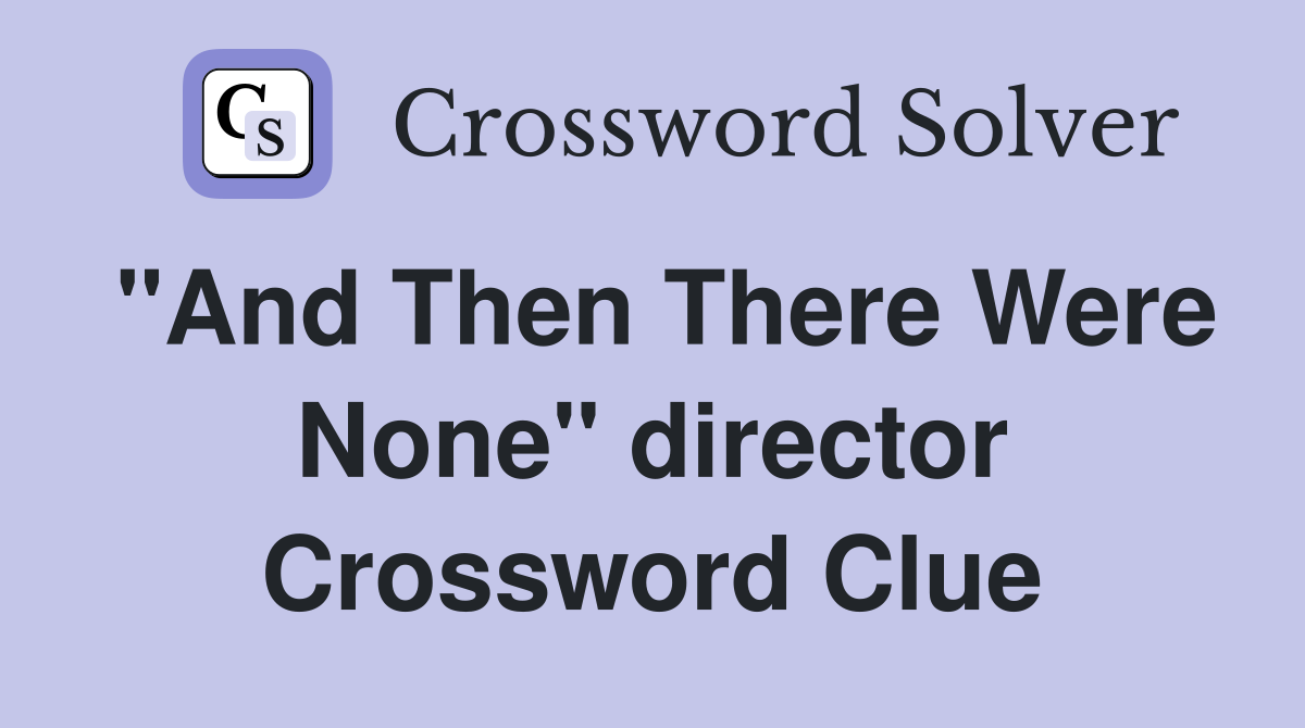 "And Then There Were None" director Crossword Clue