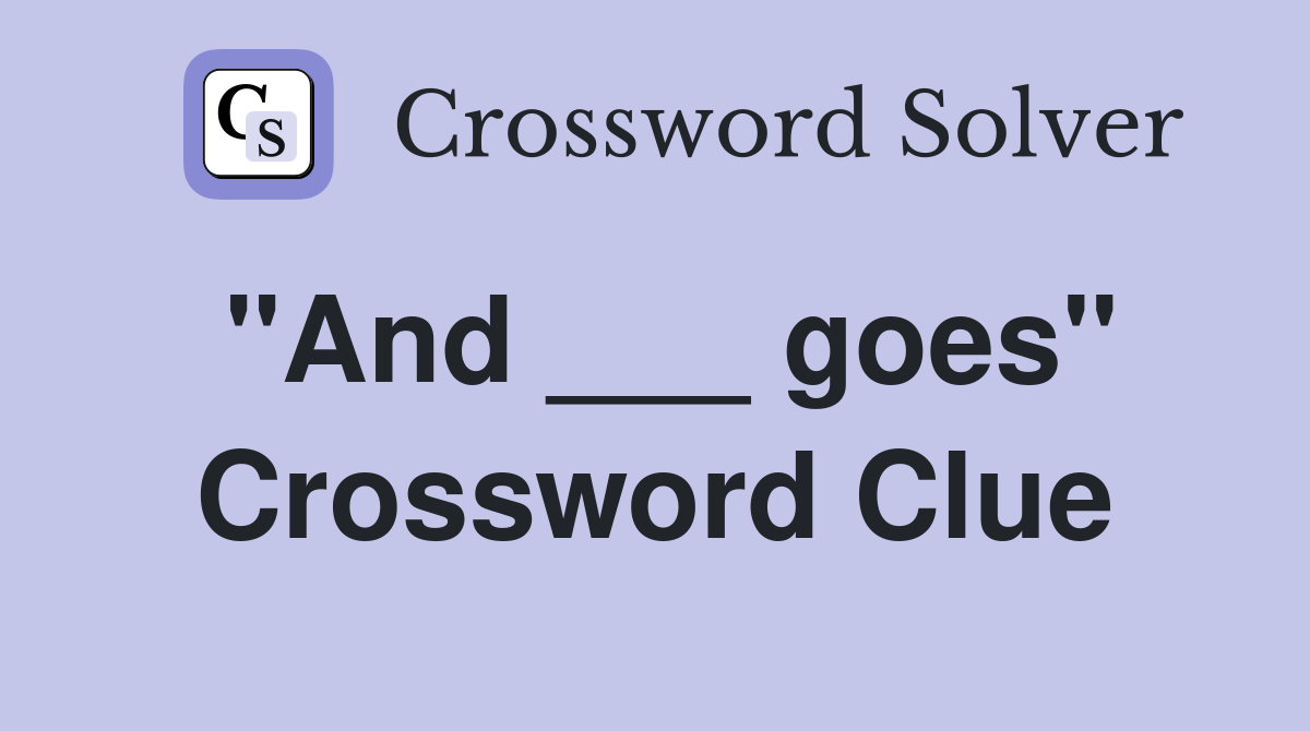 "And ___ goes" Crossword Clue