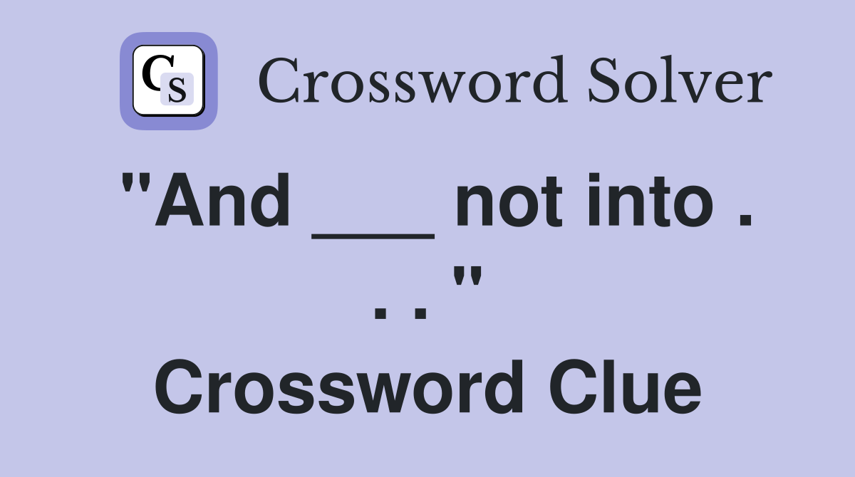"And ___ not into . . . " Crossword Clue