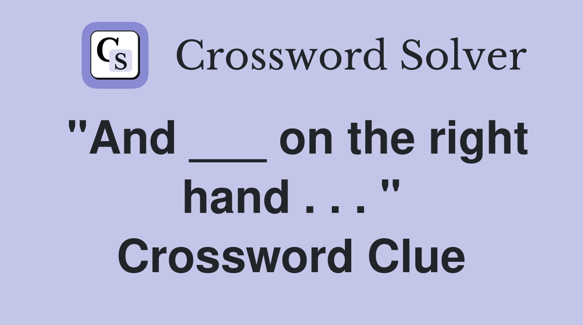 "And ___ on the right hand . . . " Crossword Clue