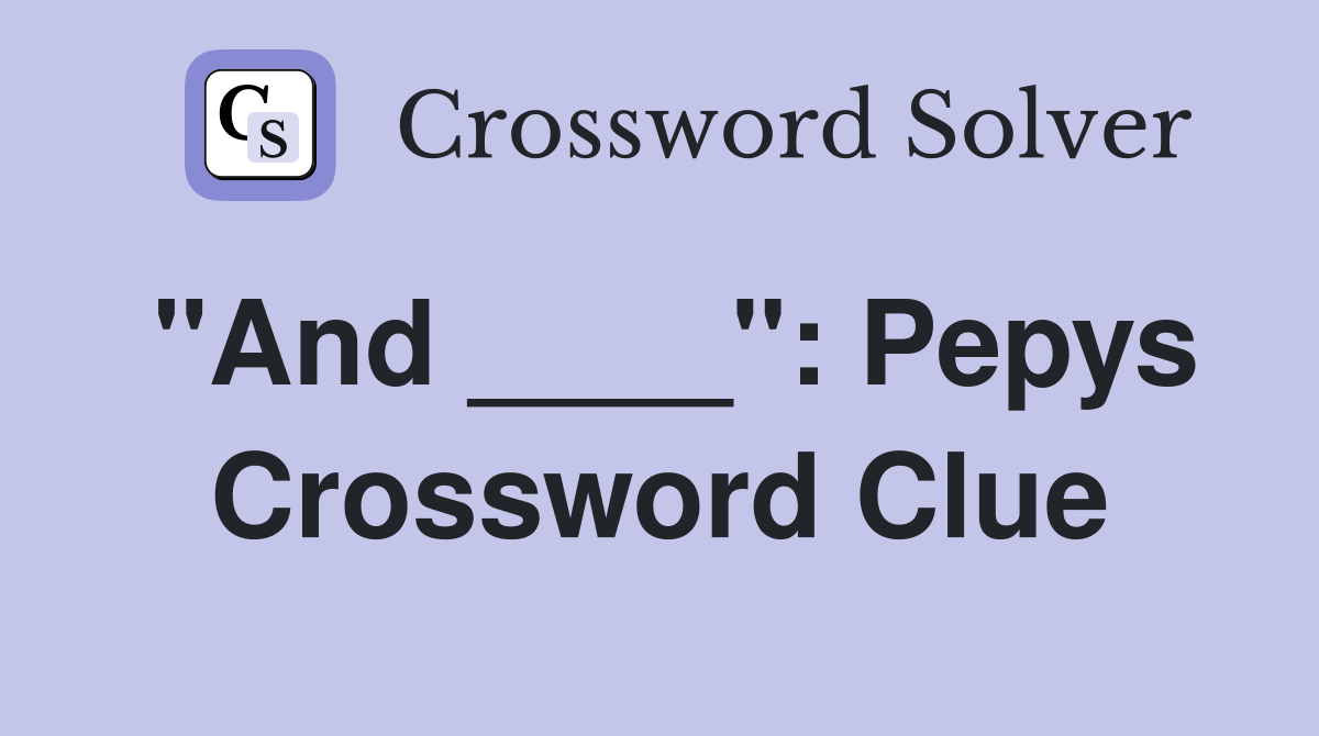 "And ____": Pepys Crossword Clue
