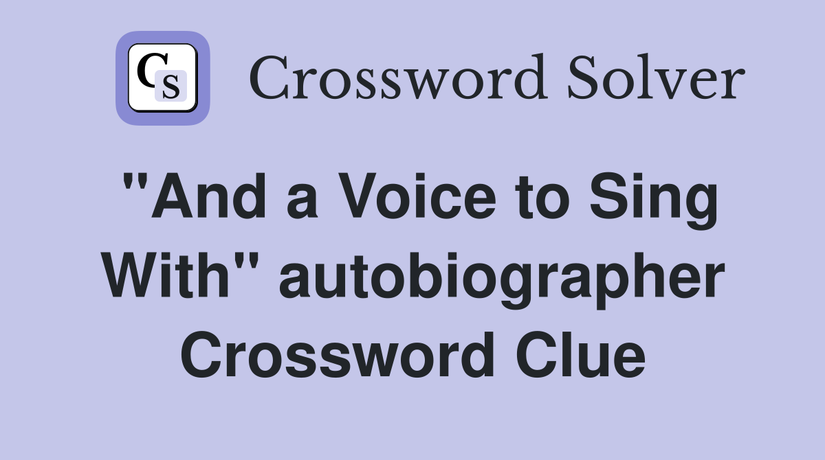 "And a Voice to Sing With" autobiographer Crossword Clue