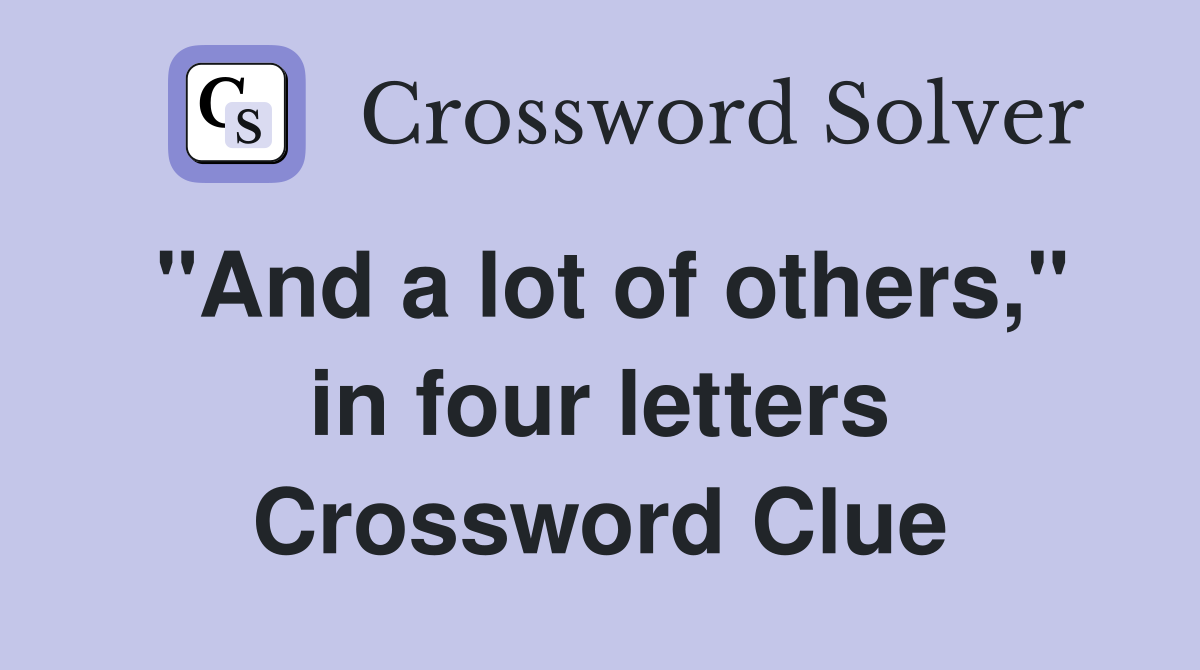 "And a lot of others," in four letters Crossword Clue