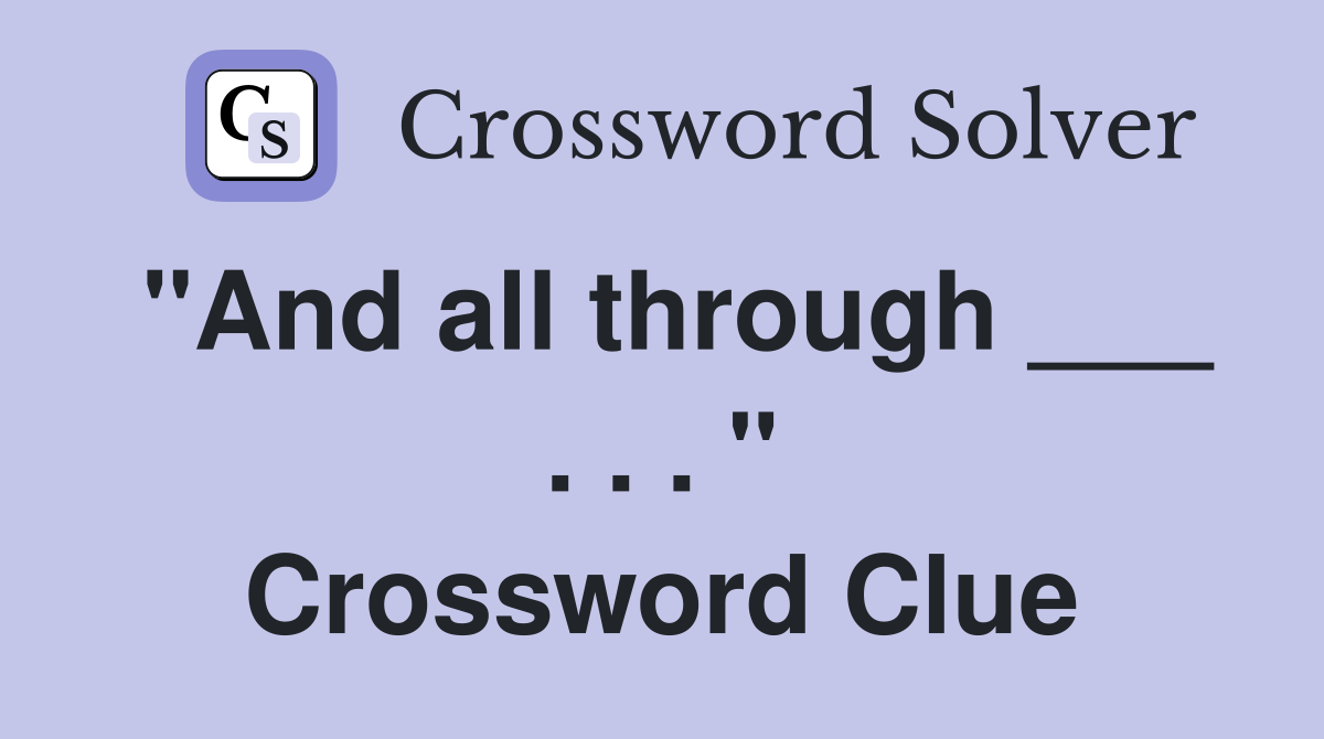 "And all through ___ . . . " Crossword Clue
