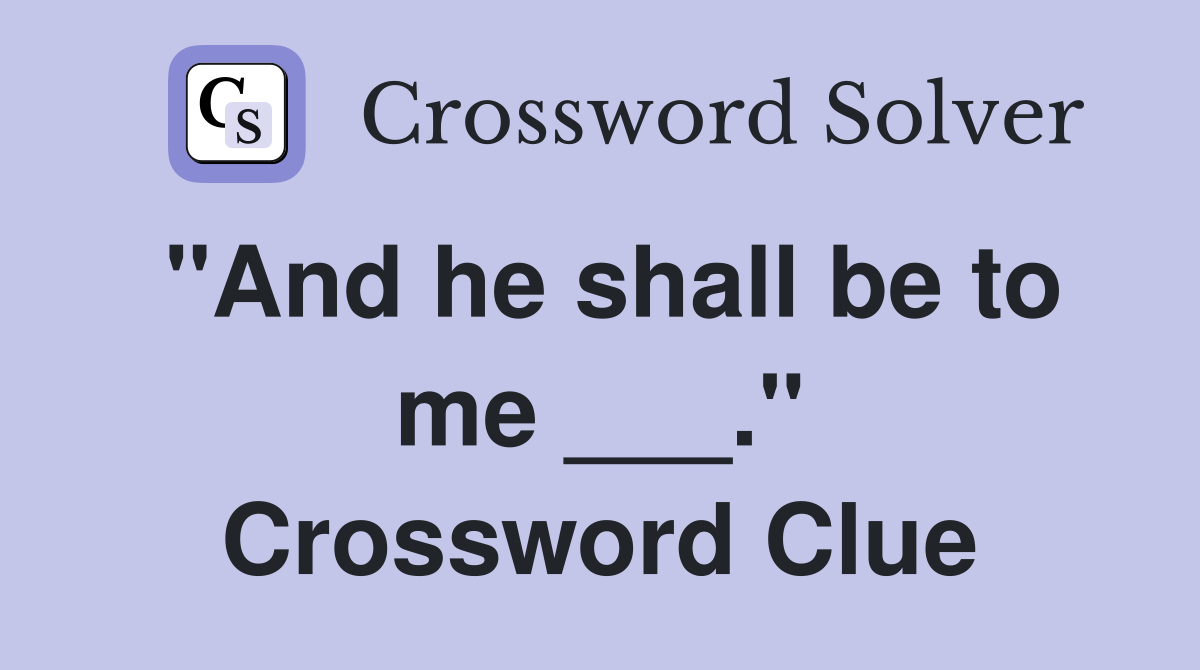 "And he shall be to me ___." Crossword Clue