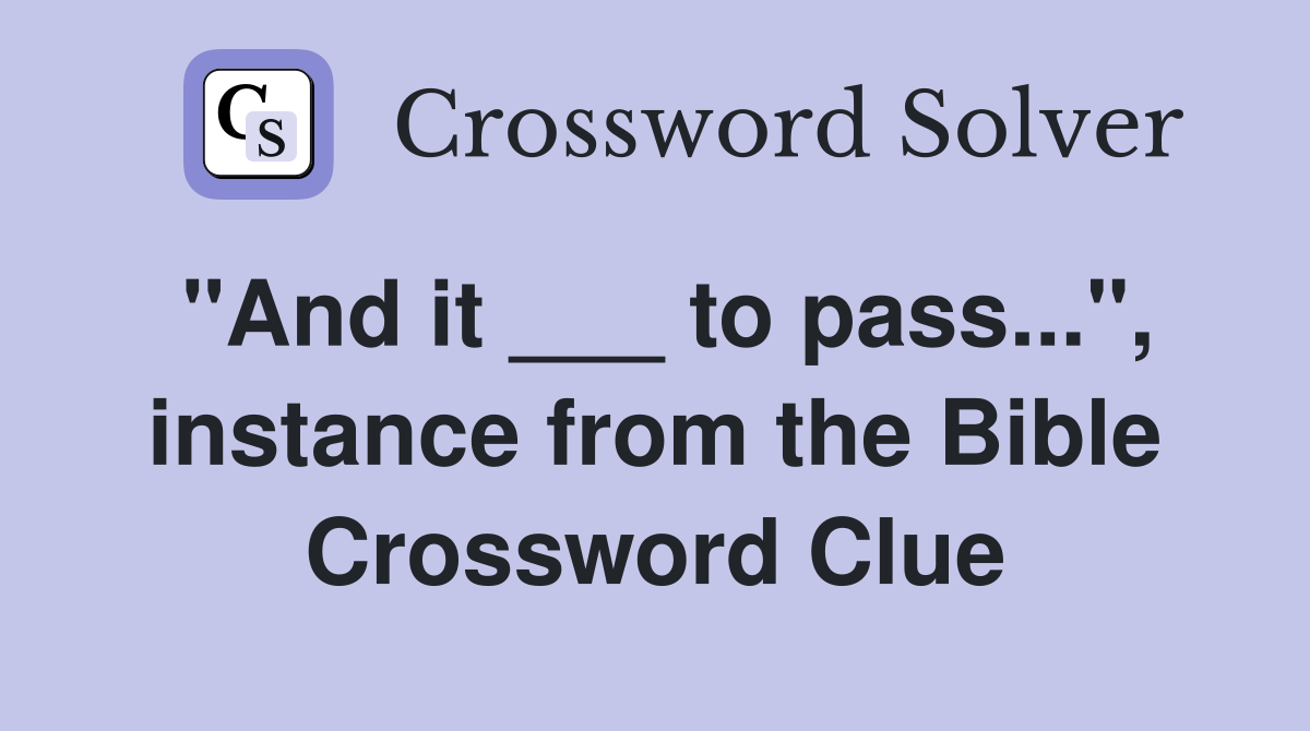 "And it ___ to pass...", instance from the Bible Crossword Clue