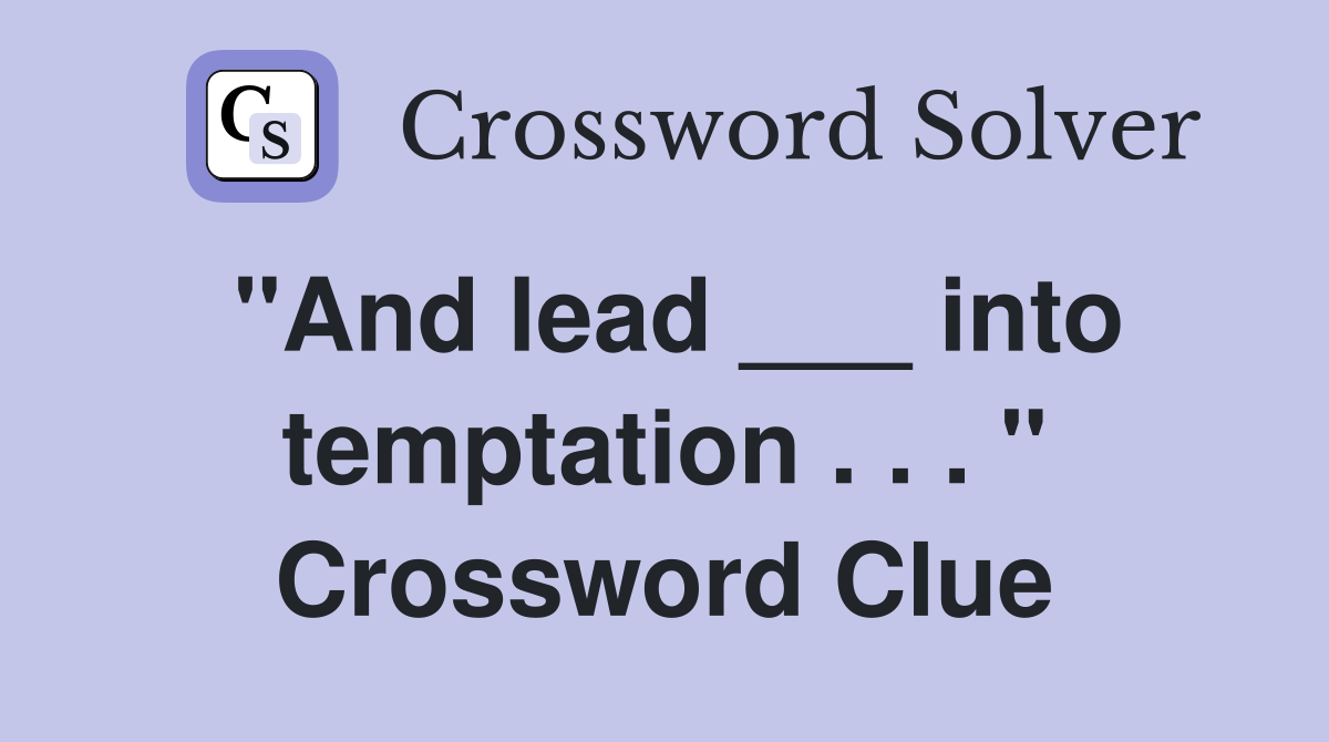 "And lead ___ into temptation . . . " Crossword Clue