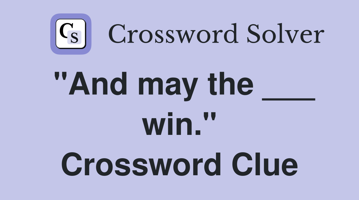 "And may the ___ win." Crossword Clue