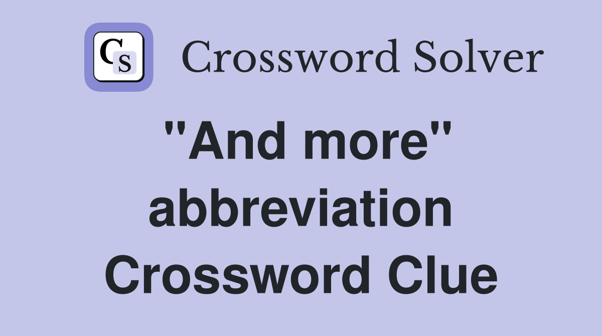 "And more" abbreviation Crossword Clue