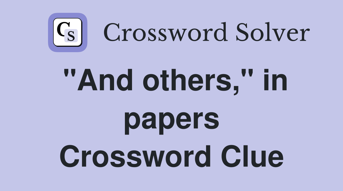 "And others," in papers Crossword Clue