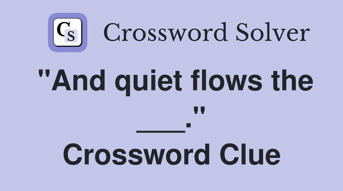 "And quiet flows the ___." Crossword Clue