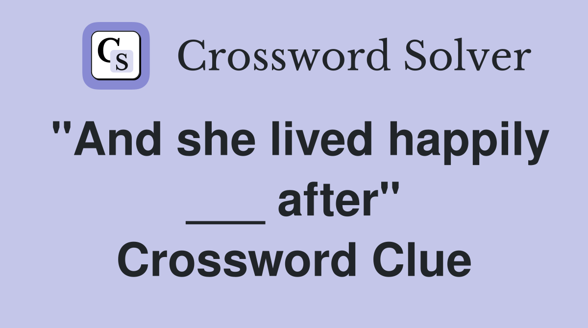 "And she lived happily ___ after" Crossword Clue