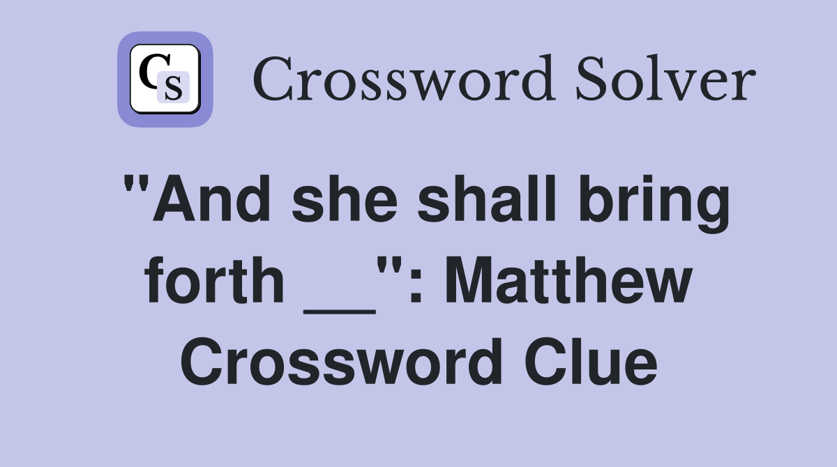 "And she shall bring forth __": Matthew Crossword Clue