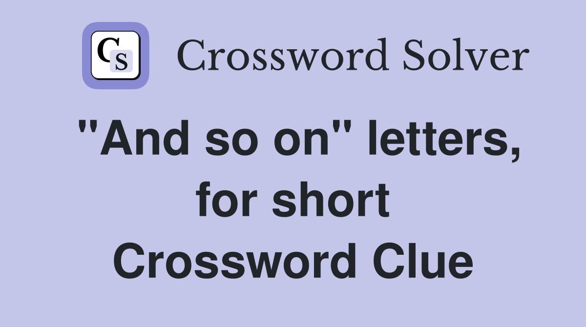 "And so on" letters, for short Crossword Clue