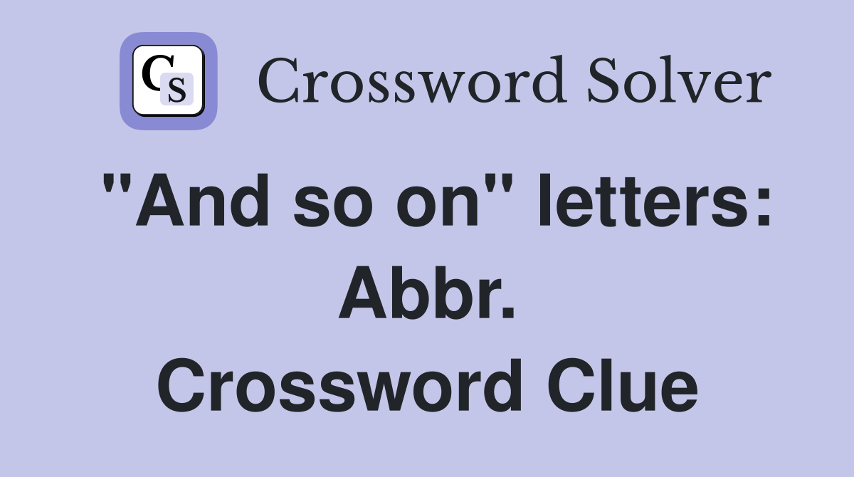 "And so on" letters: Abbr. Crossword Clue