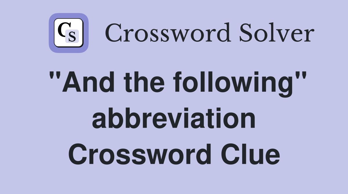 "And the following" abbreviation Crossword Clue