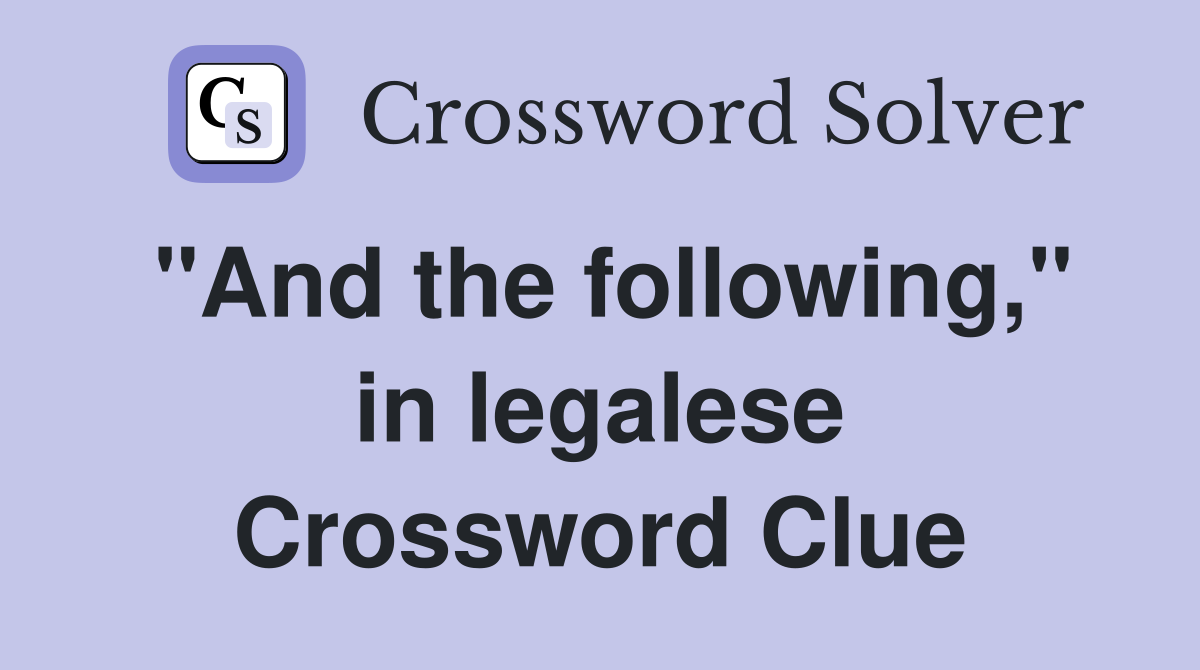 "And the following," in legalese Crossword Clue