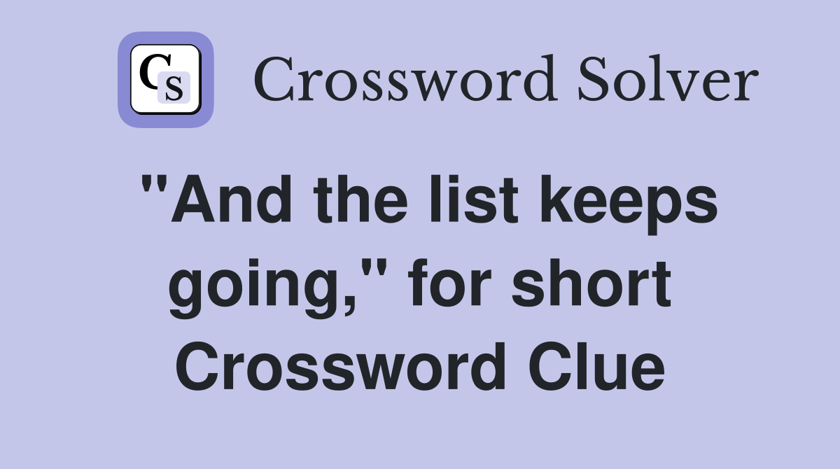 "And the list keeps going," for short Crossword Clue