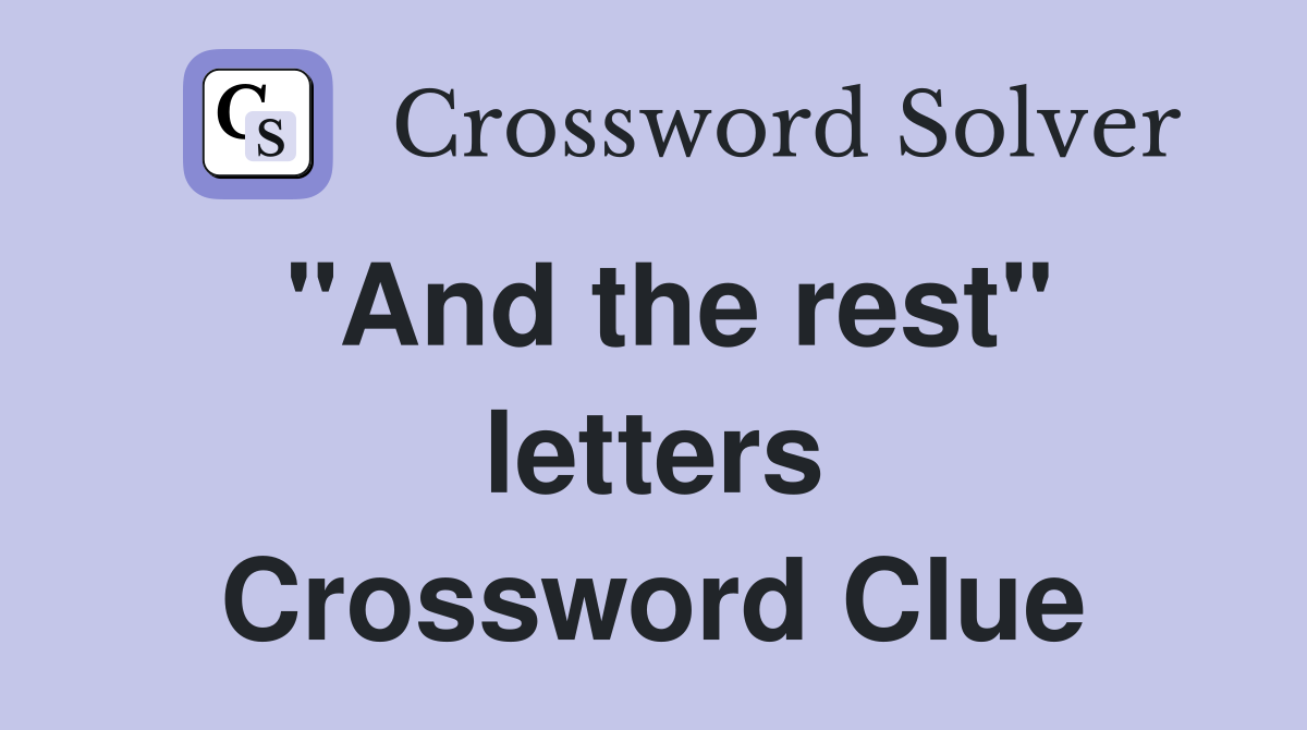 "And the rest" letters Crossword Clue