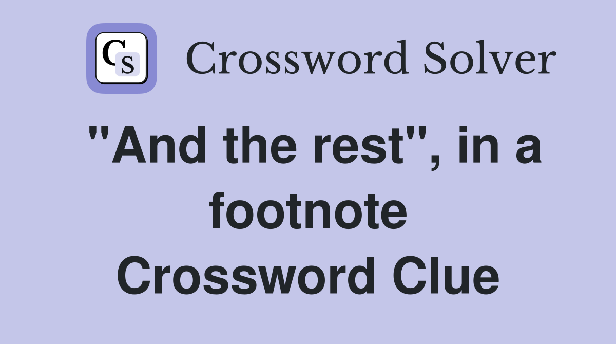 "And the rest", in a footnote Crossword Clue