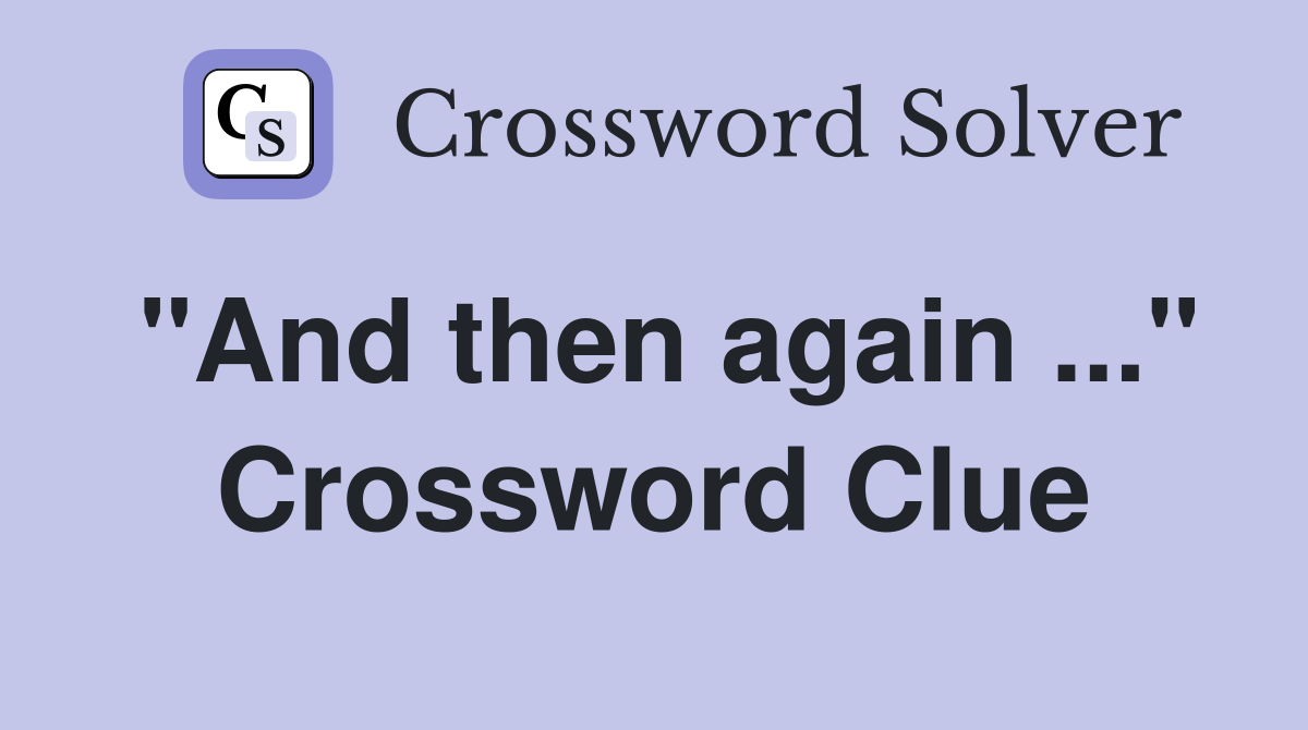 "And then again ..." Crossword Clue