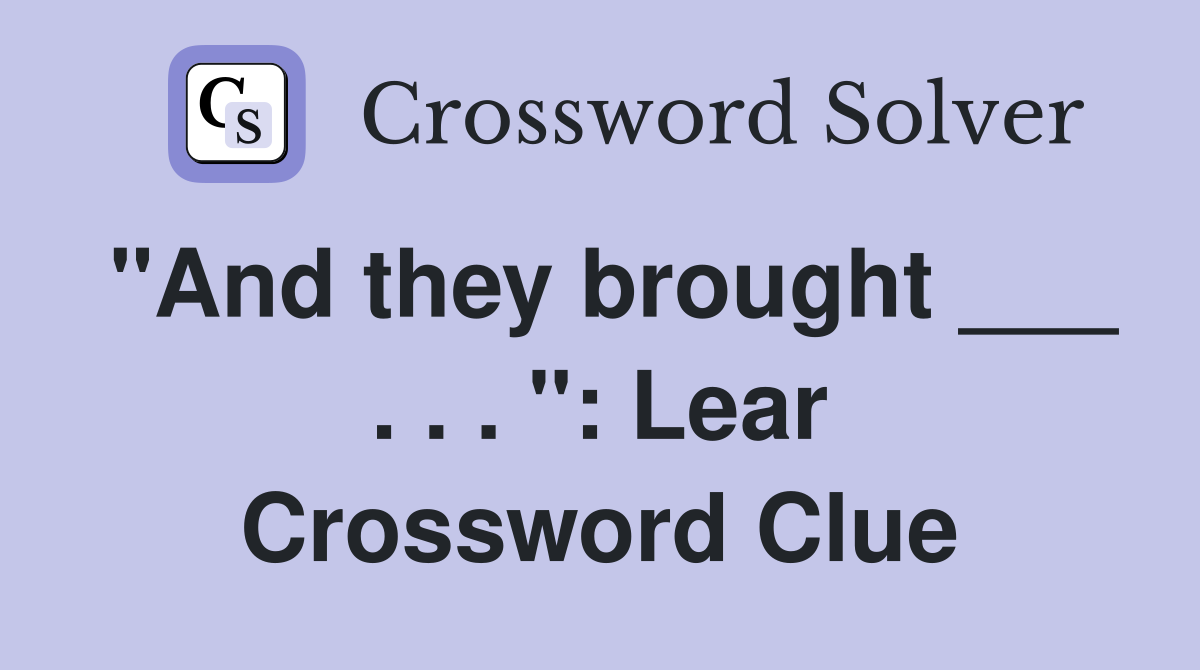 "And they brought ___ . . . ": Lear Crossword Clue