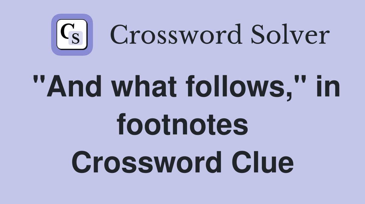 "And what follows," in footnotes Crossword Clue