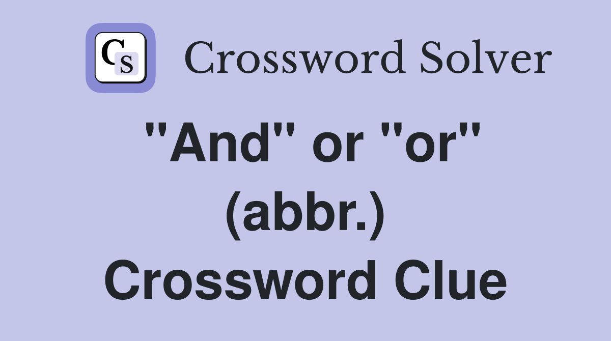 "And" or "or" (abbr.) Crossword Clue